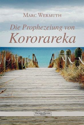 Die Prophezeiung von Kororareka von Wermuth,  Marc