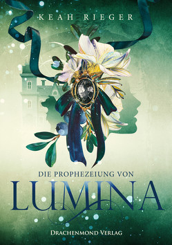 Die Prophezeiung von Lumina von Rieger,  Keah