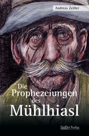 Die Prophezeiungen des Mühlhiasl von Zeitler,  Andreas