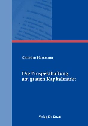 Die Prospekthaftung am grauen Kapitalmarkt von Haarmann,  Christian