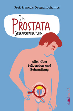 Die Prostata – Gebrauchsanleitung von Desgrandchamps,  François, Laak,  Hanna van