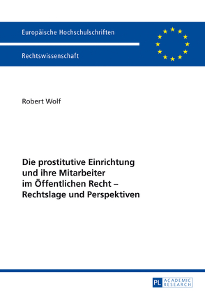 Die prostitutive Einrichtung und ihre Mitarbeiter im Öffentlichen Recht – Rechtslage und Perspektiven von Wolf,  Robert