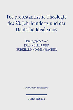 Die protestantische Theologie des 20. Jahrhunderts und der Deutsche Idealismus von Noller,  Jörg, Nonnenmacher,  Burkhard
