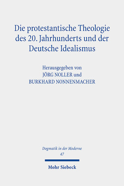 Die protestantische Theologie des 20. Jahrhunderts und der Deutsche Idealismus von Noller,  Jörg, Nonnenmacher,  Burkhard