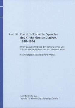 Die Protokolle der Synoden des Kirchenkreises Aachen 1818-1844 von Magen,  Ferdinand