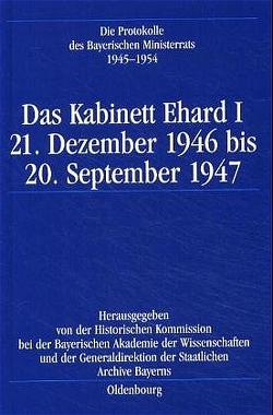 Die Protokolle des Bayerischen Ministerrats 1945-1954 / Das Kabinett Ehard I von Gelberg,  Karl-Ulrich
