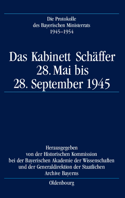Die Protokolle des Bayerischen Ministerrats 1945-1954 / Das Kabinett Schäffer von Gelberg,  Karl-Ulrich