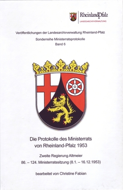 Die Protokolle des Ministerrats von Rheinland-Pfalz 1953. Zweite Regierung Altmeier von Fabian,  Christine