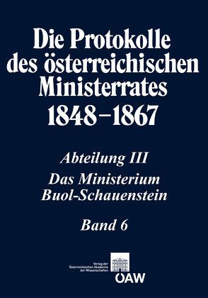 Die Protokolle des österreichischen Ministerrates 1848-1867 Abteilung III: Das Ministerium Buol-Schauenstein Band 6 von Malfér,  Stefan