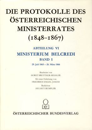 Die Protokolle des österreichischen Ministerrates 1848-1867 Abteilung VI: Ministerium Belcredi Band 1 von Brettner-Messler,  Horst, Rumpler,  Helmut