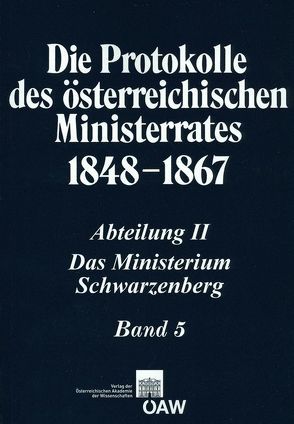 Die Protokolle des österreichischen Ministerrates 1848-1867 Abteilung II: Das Ministerium Schwarzenberg Band 5 von Kletecka,  Thomas, Malfér,  Stefan, Rumpler,  Helmut, Schmied-Kowarzik,  Anatol