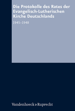 Die Protokolle des Rates der Evanglisch-Lutherischen Kirche Deutschlands 1945–1948 von Schneider,  Thomas Martin