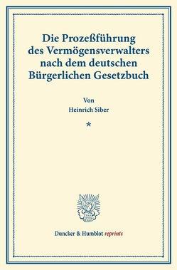 Die Prozeßführung des Vermögensverwalters nach dem deutschen Bürgerlichen Gesetzbuch. von Siber,  Heinrich