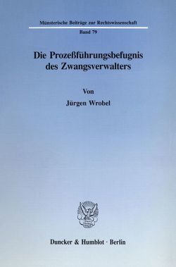 Die Prozeßführungsbefugnis des Zwangsverwalters. von Wrobel,  Jürgen