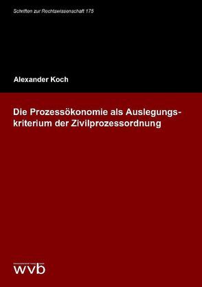 Die Prozessökonomie als Auslegungskriterium der Zivilprozessordnung von Koch,  Alexander