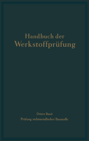 Die Prüfung nichtmetallischer Baustoffe von Brenner,  E., Dietzel,  A., Egner,  K., Eißner,  W., Erdmann,  W., Graf,  O., Grün,  R., Haegerman,  G., Hecht,  H., Hummel,  A., Kaufmann,  F., Keil,  F., Kieslinger,  A., Kohlmann,  F., Korn,  R., Siebel,  Erich