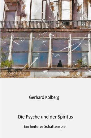 Die Psyche und der Spiritus von Kolberg,  Gerhard