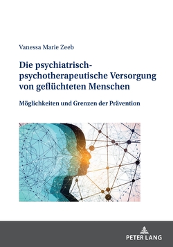 Die psychiatrisch-psychotherapeutische Versorgung von geflüchteten Menschen von Zeeb,  Vanessa Marie