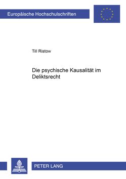 Die psychische Kausalität im Deliktsrecht von Ristow,  Till