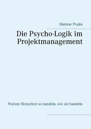 Die Psycho-Logik im Projektmanagement von Prudix,  Dietmar