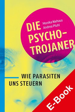 Die Psycho-Trojaner. Wie Parasiten uns steuern von Niehaus,  Monika, Pfuhl,  Andrea