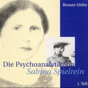 Die Psychoanalytikerin Sabina Spielrein von Höfer,  Renate