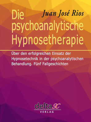 Die psychoanalytische Hypnosetherapie von Rios,  Juan José
