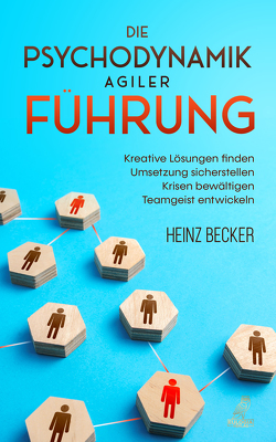 Die Psychodynamik agiler Führung von Becker,  Heinz