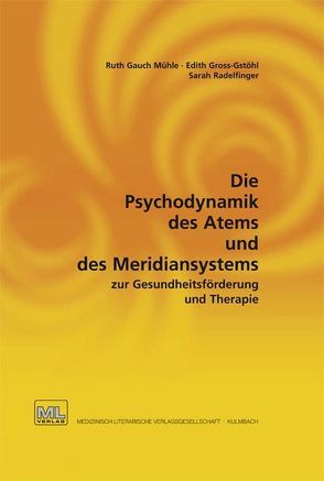 Die Psychodynamik des Atems und des Meridiansystems zur Gesundheitsförderung und Therapie von Gross-Gstöhl