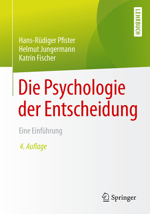 Die Psychologie der Entscheidung von Fischer,  Katrin, Jungermann,  Helmut, Pfister,  Hans-Rüdiger