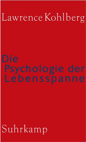 Die Psychologie der Lebensspanne von Althof,  Wolfgang, Garz,  Detlef, Kohlberg,  Lawrence