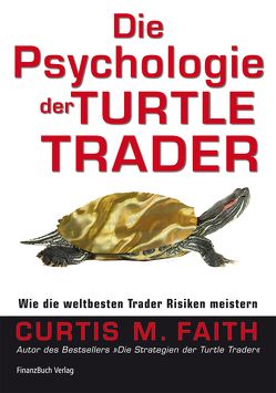 Die Psychologie der Turtle Trader von Faith,  Curtis