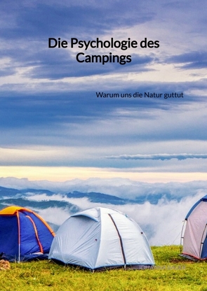 Die Psychologie des Campings von Bauer,  Johanna