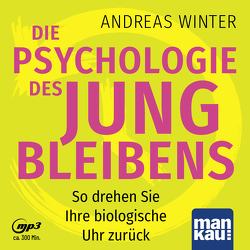 Die Psychologie des Jungbleibens. Hörbuch mit Audio-Coaching von Winter,  Andreas