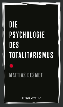 Die Psychologie des Totalitarismus von Braun,  Arne, Desmet,  Mattias