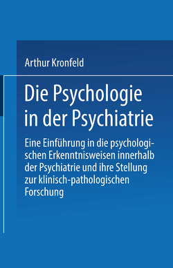 Die Psychologie in der Psychiatrie von Kronfeld,  Arthur