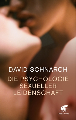 Die Psychologie sexueller Leidenschaft von Schnarch,  David, Trunk,  Christoph, Ueberle-Pfaff,  Maja, Willi,  Jürg