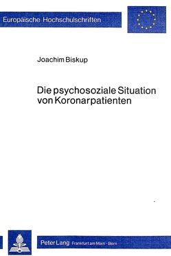 Die psychosoziale Situation von Koronarpatienten von Biskup,  Joachim