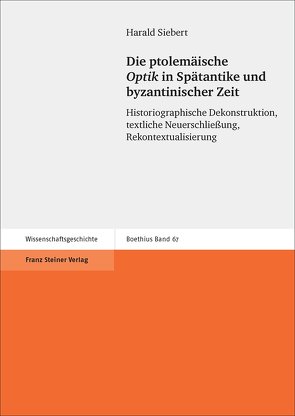 Die ptolemäische „Optik“ in Spätantike und byzantinischer Zeit von Siebert,  Harald