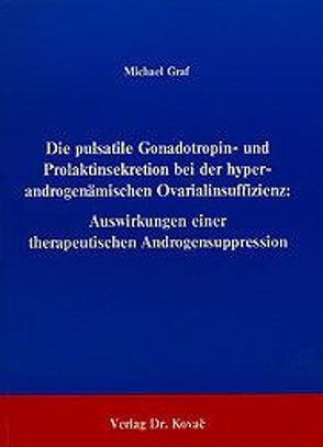 Die pulsatile Gonadotropin- und Prolaktinsekretion bei der hyperandrogenämischen Ovarialinsuffizienz von Graf,  Michael