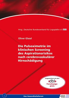Die Pulsoximetrie im klinischen Screening des Aspirationsrisikos nach cerebrovaskulärer Hirnschädigung von Glassl,  Oliver