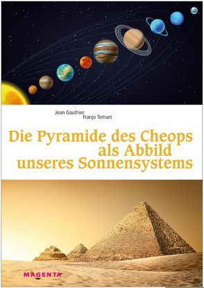 Die Pyramide des Cheops als Abbild unseres Sonnensystems von Gauthier,  Jean, Terhart,  Franjo