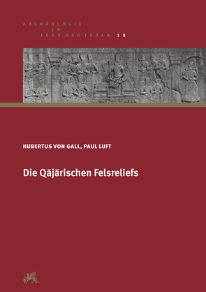 Die Qājārischen Felsreliefs von Gall,  Hubertus von, Luft,  Paul
