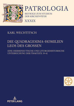 Die Quadragesima-Homilien Leos des Großen von Wechtitsch,  Karl
