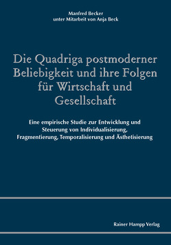 Die Quadriga postmoderner Beliebigkeit und ihre Folgen für Wirtschaft und Gesellschaft von Beck,  Anja, Becker,  Manfred