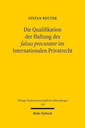 Die Qualifikation der Haftung des falsus procurator im Internationalen Privatrecht von Reuter,  Stefan