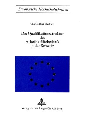 Die Qualifikationsstruktur des Arbeitskräftebedarfs in der Schweiz von Blankart,  Charles Beat