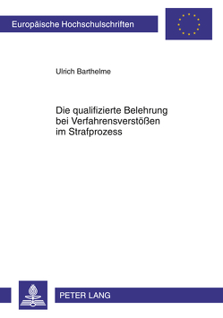 Die qualifizierte Belehrung bei Verfahrensverstößen im Strafprozess von Barthelme,  Ulrich