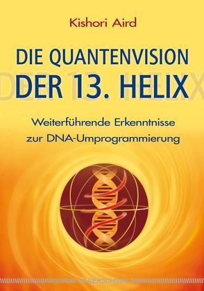 Die Quantenvision der 13. Helix von Aird,  Kishori