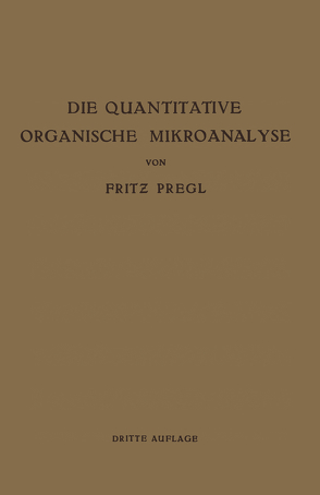 Die Quantitative Organische Mikroanalyse von Pregl,  Fritz